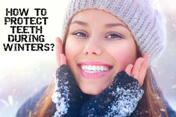 HOW TO PROTECT TEETH DURING WINTERS